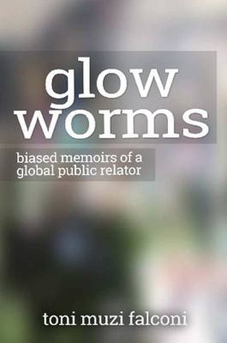 Cover image for Glow Worms: Biased Memoirs of a Global Public Relator