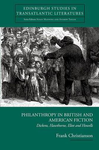 Philanthropy in British and American Fiction: Dickens, Hawthorne, Eliot and Howells