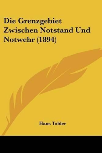 Cover image for Die Grenzgebiet Zwischen Notstand Und Notwehr (1894)