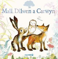 Cover image for Mali, Dilwen a Carwyn