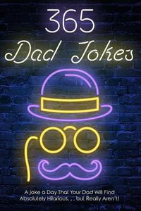 Cover image for 365 Dad jokes: A Joke a day that your dad will find absolutely hilarious.... but really aren't.