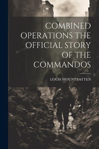 Cover image for Combined Operations the Official Story of the Commandos