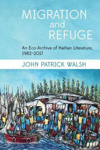 Cover image for Migration and Refuge: An Eco-Archive of Haitian Literature, 1982-2017