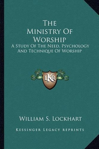 Cover image for The Ministry of Worship: A Study of the Need, Psychology and Technique of Worship