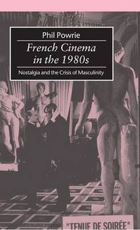 Cover image for French Cinema in the 1980s: Nostalgia and the Crisis of Masculinity