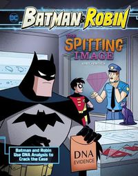 Cover image for The Spitting Image: Batman & Robin Use DNA Analysis to Crack the Case