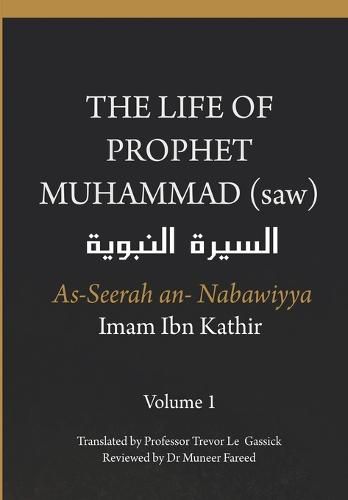 Cover image for The Life of the Prophet Muhammad (saw) - Volume 1 - As Seerah An Nabawiyya - السيرة النبوية