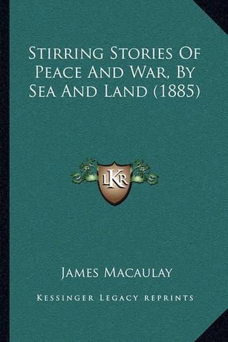 Stirring Stories of Peace and War, by Sea and Land (1885)