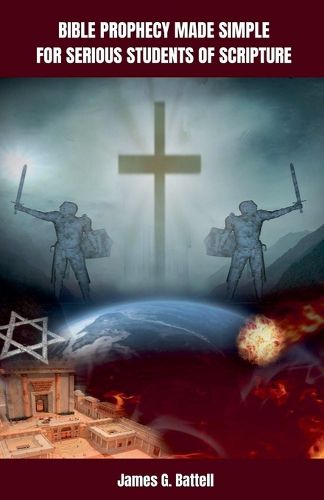 Cover image for Bible Prophecy Made Simple For Serious Students of Scripture