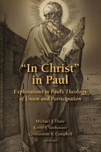 Cover image for In Christ in Paul: Explorations in Paul's Theology of Union and Participation