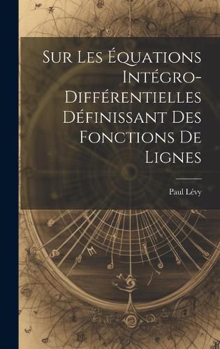 Cover image for Sur Les Equations Integro-Differentielles Definissant des Fonctions de Lignes