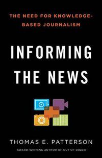 Cover image for Informing the News: The Need for Knowledge-Based Journalism