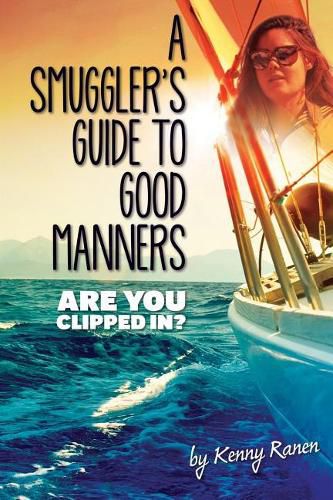 Cover image for A Smuggler's Guide to Good Manners: A True Story Of Terrifying Seas, Double-Dealing, And Love Across Three Oceans