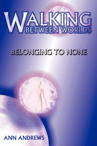 Cover image for Walking Between Worlds: Belonging To None