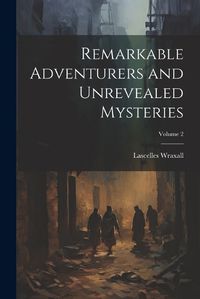 Cover image for Remarkable Adventurers and Unrevealed Mysteries; Volume 2