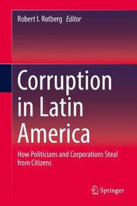 Cover image for Corruption in Latin America: How Politicians and Corporations Steal from Citizens