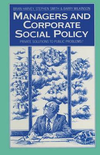 Cover image for Managers and Corporate Social Policy: Private Solutions to Public Problems?