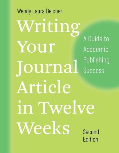 Cover image for Writing Your Journal Article in Twelve Weeks, Second Edition: A Guide to Academic Publishing Success