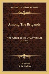 Cover image for Among the Brigands: And Other Tales of Adventure (1875)