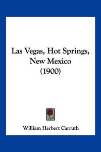 Cover image for Las Vegas, Hot Springs, New Mexico (1900)