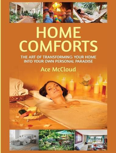 Cover image for Home Comforts: The Art of Transforming Your Home Into Your Own Personal Paradise