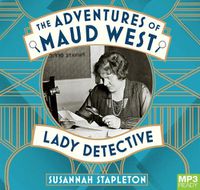 Cover image for The Adventures Of Maud West, Lady Detective: Secrets and Lies in the Golden Age of Crime