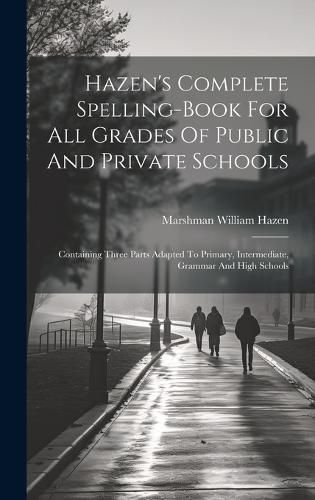 Cover image for Hazen's Complete Spelling-book For All Grades Of Public And Private Schools