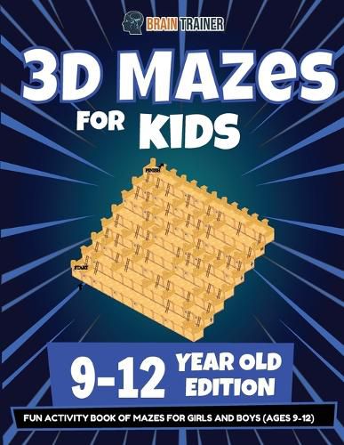 Cover image for 3D Mazes For Kids - 9-12 Year Old Edition - Fun Activity Book Of Mazes For Girls And Boys (9-12)