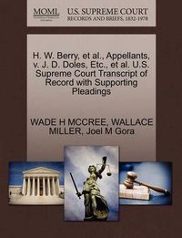 Cover image for H. W. Berry, Et Al., Appellants, V. J. D. Doles, Etc., Et Al. U.S. Supreme Court Transcript of Record with Supporting Pleadings