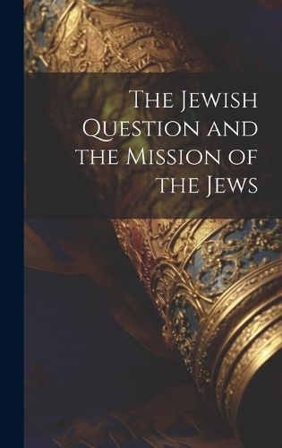Cover image for The Jewish Question and the Mission of the Jews