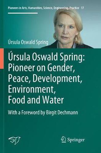 Cover image for Ursula Oswald Spring: Pioneer on Gender, Peace, Development, Environment, Food and Water: With a Foreword by Birgit Dechmann