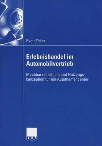 Cover image for Erlebnishandel im Automobilvertrieb: Machbarkeitsstudie und Nutzungskonzeption fur ein Autothemencenter