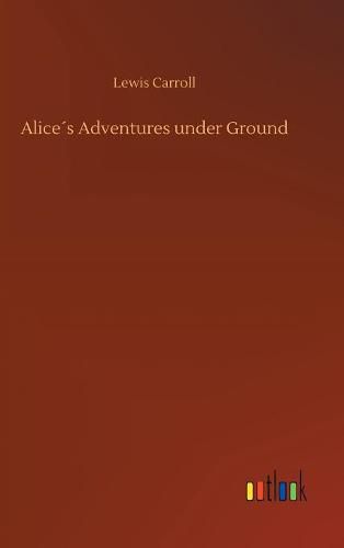 Alices Adventures under Ground