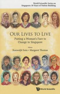 Cover image for Our Lives to Live: Putting a Woman's Face to Change in Singapore