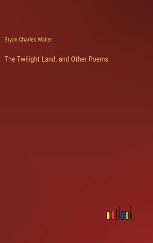 Cover image for The Twilight Land, and Other Poems