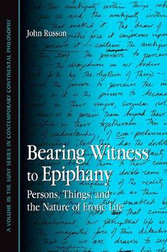 Cover image for Bearing Witness to Epiphany: Persons, Things, and the Nature of Erotic Life