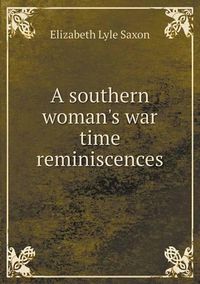 Cover image for A southern woman's war time reminiscences