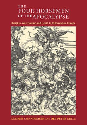 Cover image for The Four Horsemen of the Apocalypse: Religion, War, Famine and Death in Reformation Europe