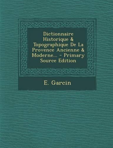 Cover image for Dictionnaire Historique & Topographique de La Provence Ancienne & Moderne... - Primary Source Edition