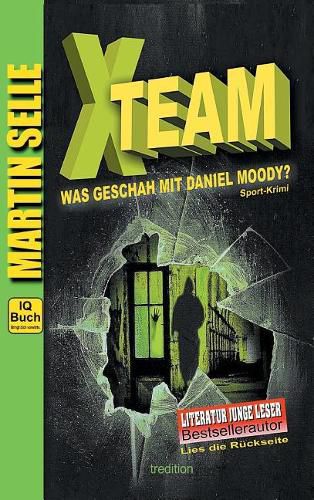 Cover image for X-TEAM - Was geschah mit Daniel Moody?: 3 in 1: Sport-Krimi mit Experten-Ratgebern Fitness, Sporternahrung und Sicherheit im Alltag