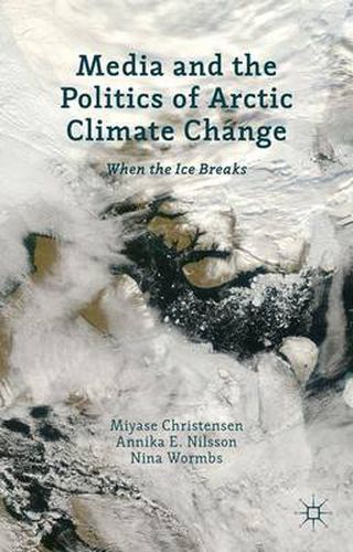 Cover image for Media and the Politics of Arctic Climate Change: When the Ice Breaks