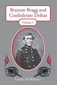 Cover image for Braxton Bragg and Confederate Defeat, Volume I