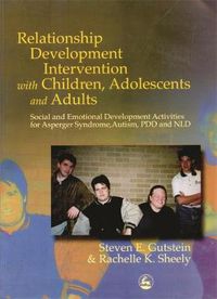 Cover image for Relationship Development Intervention with Children, Adolescents and Adults: Social and Emotional Development Activities for Asperger Syndrome, Autism, PDD and NLD