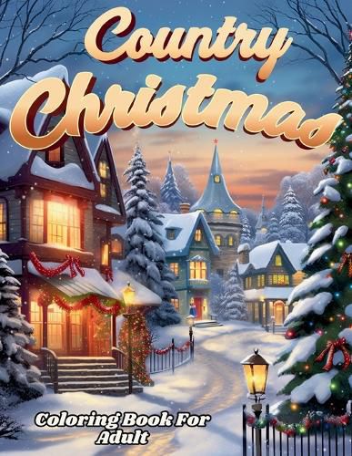 Cover image for Country Christmas Coloring Book For Adult And Seniors-- Relax and Unwind with Country Christmas Delights