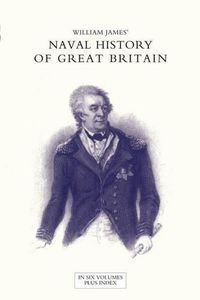 Cover image for NAVAL HISTORY OF GREAT BRITAIN FROM THE DECLARATION OF WAR BY FRANCE IN 1793 TO THE ACCESSION OF GEORGE IV Volume Six