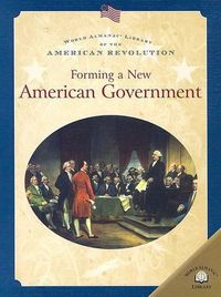 Cover image for Forming a New American Government