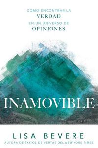 Cover image for Inamovible: Como Encontrar La Verdad En Un Universo de Opiniones