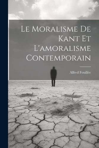 Cover image for Le Moralisme De Kant Et L'amoralisme Contemporain