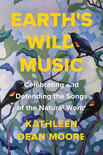 Cover image for Earth's Wild Music: Celebrating and Defending the Songs of the Natural World