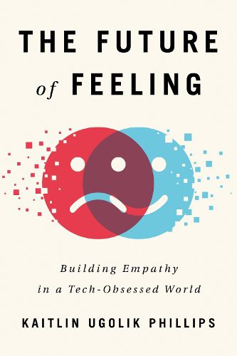 Cover image for The Future of Feeling: Building Empathy in a Tech-Obsessed World